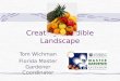 Creating an Edible Landscape Tom Wichman Florida Master Gardener Coordinator