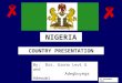 NIGERIA COUNTRY PRESENTATION By: Drs. Uzono Levi G and Adegboyega Adewumi 4 th September 2004