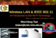 1 Wireless LAN & IEEE 802.11 An Introduction to the Wi-Fi Technology Wen-Nung Tsai tsaiwn@csie.nctu.edu.tw
