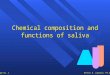Dennis E. Lopatin, Ph.D. Page no. 1 Chemical composition and functions of saliva