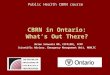 CBRN in Ontario: What’s Out There? Brian Schwartz MD, CCFP(EM), FCFP Scientific Advisor, Emergency Management Unit, MOHLTC Public Health CBRN course