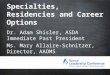 Specialties, Residencies and Career Options Dr. Adam Shisler, ASDA Immediate Past President Ms. Mary Allaire-Schnitzer, Director, AAOMS