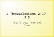 1 Thessalonians 2:17-3:5 Paul's Joy, Hope and Crown
