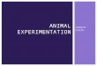 Tommie Clark ANIMAL EXPERIMENTATION.  There are extremely different perspectives when looking at animal testing  A proper compromise would involve a