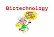 Biotechnology. Biotech Use of living systems and organisms to develop or make useful products