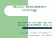 Skills Development Strategy Together we are getting the SKILLS DEVELOPMENT show on the road National Skills Authority & Department of Labour