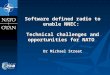 Software defined radio to enable NNEC: Technical challenges and opportunities for NATO Dr Michael Street
