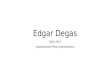 Edgar Degas 1834-1917 Impressionism/Post Impressionism