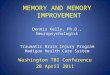 MEMORY AND MEMORY IMPROVEMENT Dennis Kelly, Ph.D., Neuropsychologist Traumatic Brain Injury Program Madigan Health Care System Washington TBI Conference