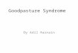 Goodpasture Syndrome By Adil Hasnain. Introduction to disease Ernest Goodpasture first described the disorder in 1919. He reported a case of pulmonary