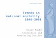 ESA/STAT/AC.219/16 Trends in maternal mortality 1990-2008 Holly Newby Statistics and Monitoring Section