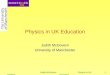 11/05/07Judith McGovern Physics in UK Education1 Physics in UK Education Judith McGovern University of Manchester