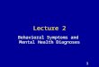 1 Lecture 2 Behavioral Symptoms and Mental Health Diagnoses