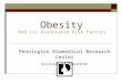 Obesity And its Associated Risk Factors Pennington Biomedical Research Center Division of Education