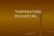 TEMPERATURE MEASURING TEMPERATURE MEASURING. Temperature, pulse, blood pressure (BP), and respiration are the most frequent data obtained by health care