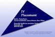 IV Placement IV Placement Author: Paula Rozov Course Contributors: Karen Johnson, Marc Wilson Greenville HealthCare simulation Center Greenville, SC (864)455-2201