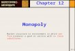 Monopoly 12-1 Chapter 12 Market structure or environment in which one firm produces a good or service with no close substitutes