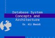 Database System Concepts and Architecture Dr. Ali Obaidi