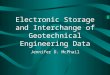 Electronic Storage and Interchange of Geotechnical Engineering Data Jennifer D. McPhail