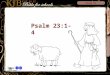 Route B English Age 7-9 Psalm 23 Psalm 23:1-4. Psalm 23 Psalm 23:1-2 King James Version The LORD is my shepherd; I shall not want. He maketh me to lie