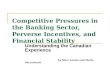 Competitive Pressures in the Banking Sector, Perverse Incentives, and Financial Stability Understanding the Canadian Experience by Marc Lavoie and Mario
