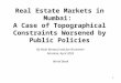1 Real Estate Markets in Mumbai: A Case of Topographical Constraints Worsened by Public Policies By Alain Bertaud and Jan Brueckner Mumbai, April 2003