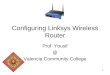 1 Configuring Linksys Wireless Router Prof. Yousif @ Valencia Community College