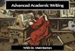 Advanced Academic Writing With Dr. Matt Barton. What is academic writing?