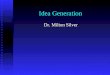 Idea Generation Dr. Milton Silver. Outline General Comments on the Interview protocol General Comments on the Interview protocol Sources of Ideas Sources