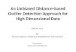 An Unbiased Distance-based Outlier Detection Approach for High Dimensional Data DASFAA 2011 By Hoang Vu Nguyen, Vivekanand Gopalkrishnan and Ira Assent