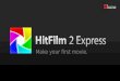 Make your first movie.. Product summary HitFilm 2 Express is the perfect introduction to filmmaking. Ideal for beginners, it is the only editor in its