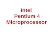 Intel Pentium 4 Microprocessor. Intel Pentium 4 : Product Review The Intel® Pentium® 4 processor: â€“Intel's most advanced, â€“most powerful 32 bit processor,