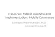 ITEC0722: Mobile Business and Implementation: Mobile Commerce Suronapee Phoomvuthisarn, Ph.D. suronape@mut.ac.th