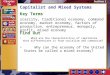 Section 1 Introduction-1 Capitalist and Mixed Systems Key Terms scarcity, traditional economy, command economy, market economy, factors of production,