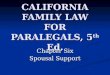 CALIFORNIA FAMILY LAW FOR PARALEGALS, 5 th Ed. Chapter Six Spousal Support