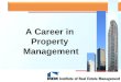 A Career in Property Management. What Is A Property Manager? A property manager is someone who – Maintains and manages property according to the goals