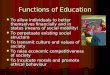 Functions of Education To allow individuals to better themselves financially and in status (means of social mobility) To allow individuals to better themselves