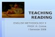 TEACHING READING ENGLISH METHODOLOGY II PROF: R. Correa I Semester 2008