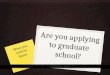 Are you applying to graduate school? What you need to know