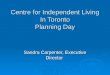 Centre for Independent Living In Toronto Planning Day Sandra Carpenter, Executive Director