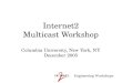 Engineering Workshops Internet2 Multicast Workshop Columbia University, New York, NY December 2005