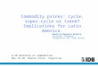 Mauricio Mesquita Moreira Principal Economist Integration and Trade Sector Commodity prices: cycle, super-cycle or trend? Implications for Latin America