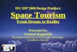 From Dream To Reality ISU SSP’2000 Design Prodject: Space Tourism From Dream to Reality Presented by: Vemund Reggestad, Norwegian University of Science