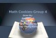 Math Cookies-Group 4 Done By: Alastair Loh Toh Yong Han Tang Wei Khong Tnay Chong Kiang