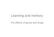 Learning and memory The effects of genes and drugs