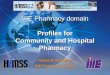 IHE Pharmacy domain Profiles for Community and Hospital Pharmacy Jürgen Brandstätter IHE Pharmacy co-chair