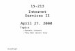Internet Services II April 27, 2000 Topics dynamic content Tiny Web server tour 15-213 class28.ppt