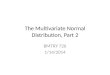 The Multivariate Normal Distribution, Part 2 BMTRY 726 1/14/2014