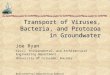 Transport of Viruses, Bacteria, and Protozoa in Groundwater Joe Ryan Civil, Environmental, and Architectural Engineering Department University of Colorado,