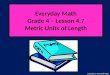 Everyday Math Grade 4 – Lesson 4.7 Metric Units of Length Copyright © 2011 Kelly Mott